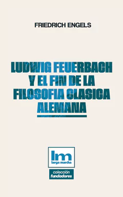 LUDWIG FEUERBACH Y EL FIN DE LA FILOSOFIA CLASICA ALEMANA