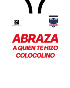 ABRAZA A QUIEN TE HIZO COLOCOLINO