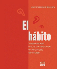 EL HABITO. VESTIMENTA Y SUS TRANSICIONES EN CRONICAS INDIAS