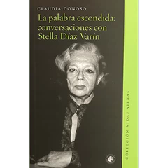 PALABRA ESCONDIDA: CONVERSACIONES CON STELLA DIAZ VARIN, LA