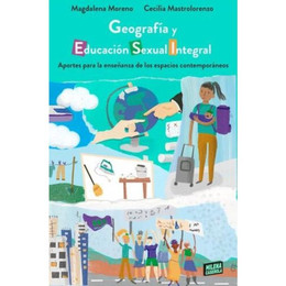 GEOGRAFIA Y EDUCACION SEXUAL INTEGRAL. APORTES PARA LA ENSEÑANZA DE LOS ESPACIOS CONTEMPORANEOS