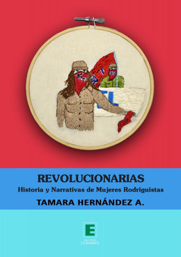 REVOLUCIONARIAS. HISTORIA Y NARRATIVA DE MUJERES RODRIGUISTAS