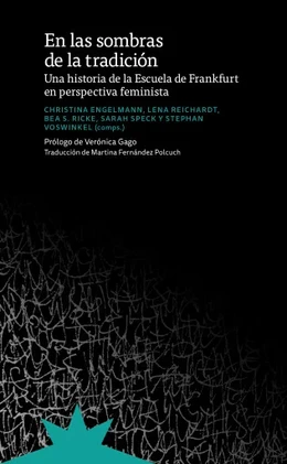 EN LAS SOMBRAS DE LA TRADICION. Una historia de la Escuela de Frankfurt en perspectiva feminista