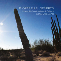 FLORES EN EL DESIERTO. MUJERES DEL CONCEJO INDIGENA DE GOBIERNO