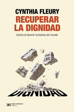 RECUPERAR LA DIGNIDAD. Contra el devenir brutalista del mundo