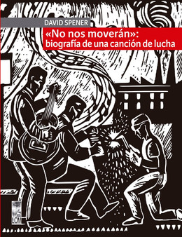 NO NOS MOVERAN: BIOGRAFIA DE UNA CANCION DE LUCHA