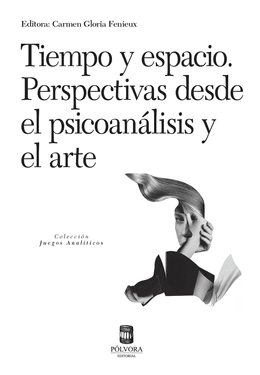 TIEMPO Y ESPACIO. PERSPECTIVAS DESDE EL PSICOANALISIS Y EL ARTE