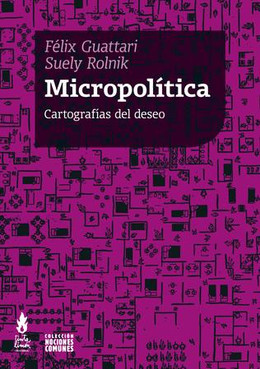 MICROPOLITICA. CARTOGRAFIAS DEL DESEO