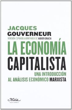 LA ECONOMIA CAPITALISTA. UNA INTRODUCCION AL ANALISIS ECONOMICO MARXISTA