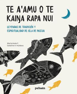 TE A'AMU O TE KAINA RAPA NUI. LEYENDAS DE TRADICION Y ESPIRITUALIDAD DE ISLA DE PASCUA