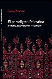 EL PARADIGMA PALESTINA. Sionismo, colonización y resistencias