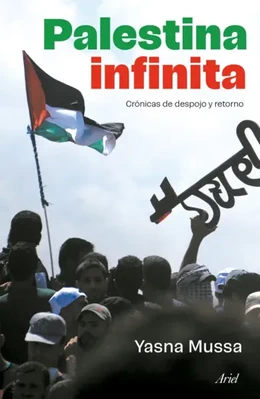 PALESTINA INFINITA. Crónica de despojo y retorno
