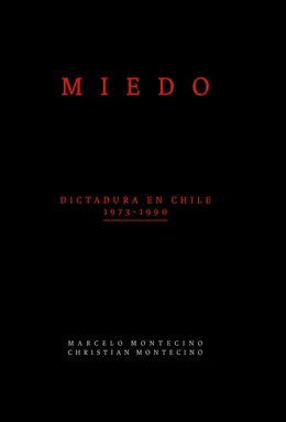 MIEDO. Dictadura en Chile 1973-1990