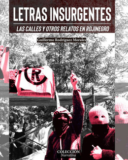LETRAS INSURGENTES. LAS CALLES Y OTROS RELATOS EN ROJINEGRO