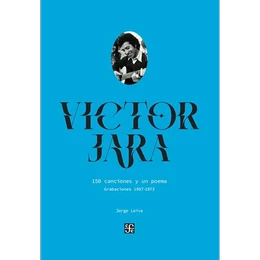 VICTOR JARA. 150 CANCIONES Y UN POEMA