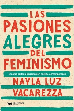LAS PASIONES ALEGRES DEL FEMINISMO O COMO AGITAR LA IMAGINACION POLITICA CONTEMPORANEA