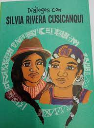 DIALOGOS CON SILVIA RIVERA CUSICANQUI