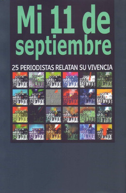 MI 11 DE SEPTIEMBRE. 25 PERIODISTAS RELATAN SU VIVENCIA