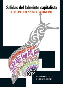 SALIDAS DEL LABERINTO CAPITALISTA. DECRECIMIENTO Y POSTEXTRACTIVISMO
