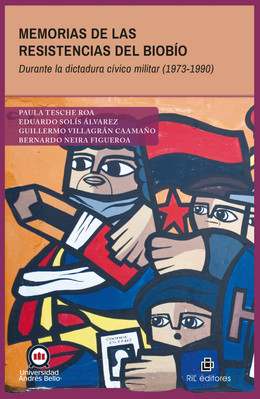 MEMORIAS DE LAS RESISTENCIAS DEL BIOBIO DURANTE LA DICTADURA CIVICO MILITAR