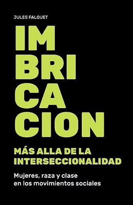 IMBRICACION. MAS ALLA DE LA INTERSECCIONALIDAD. MUJERES, RAZA Y CLASE EN LOS MOVIMIENTOS SOCIALES