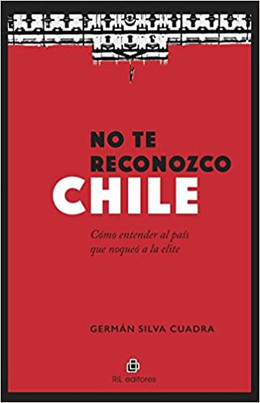 NO TE RECONOZCO CHILE. COMO ENTENDER EL PAIS QUE NOQUEO A LA ELITE