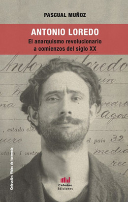 ANTONIO LOREDO. EL ANARQUISMO REVOLUCIONARIO A COMIENZOS DEL SIGLO XX