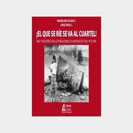 QUE SE RIE SE VA AL CUARTEL, EL! Risa y resistencia en las poblaciones de Santiago de Chile 1973-1990