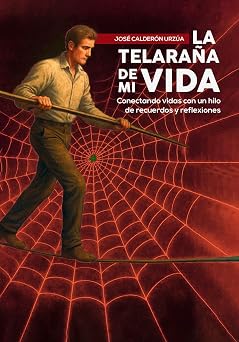 LA TELARAÑA DE MI VIDA. Conectando vidas con un hilo de recuerdos y reflexiones