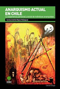 ANARQUISMO ACTUAL EN CHILE. LA EXPERIENCIA PERSONAL Y SOCIAL DE INDIVIDUOS ANARQUISTAS 