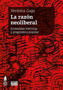 LA RAZON NEOLIBERAL. ECONOMIAS BARROCAS Y PRAGMATICA POPULAR