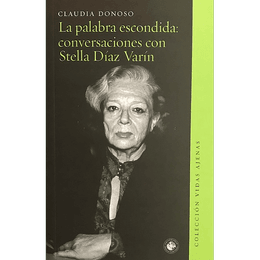 PALABRA ESCONDIDA: CONVERSACIONES CON STELLA DIAZ VARIN, LA