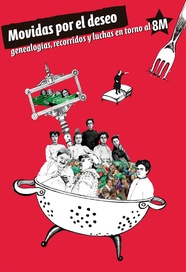 MOVIDAS POR EL DESEO. GENEALOGIAS, RECORRIDOS Y LUCHAS EN TORNO AL 8M