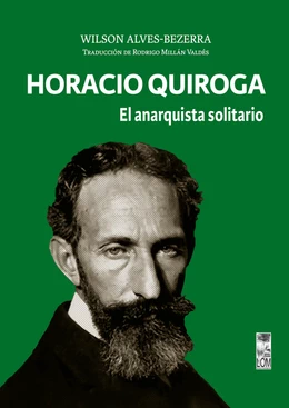 HORACIO QUIROGA. EL ANARQUISTA SOLITARIO