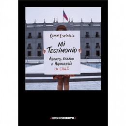 MI TESTIMONIO. ABORTO, ESTADO E HIPOCRESIA EN CHILE