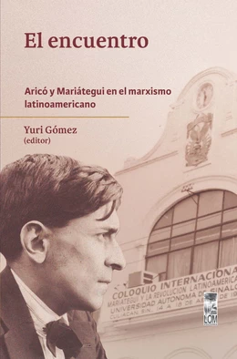 EL ENCUENTRO. Aricó y Mariátegui en el marxismo latinoamericano