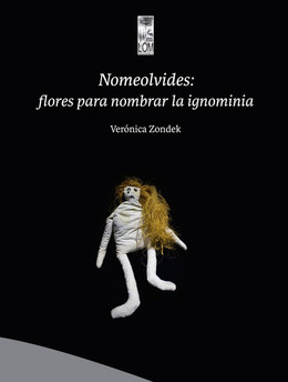 NOMEOLVIDES: FLORES PARA NOMBRAR LA IGNOMINIA