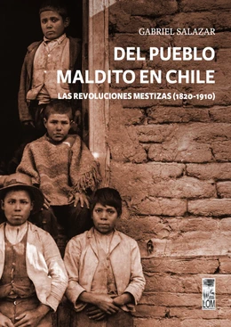 DEL PUEBLO MALDITO EN CHILE. Las revoluciones mestizas (1820-1910)
