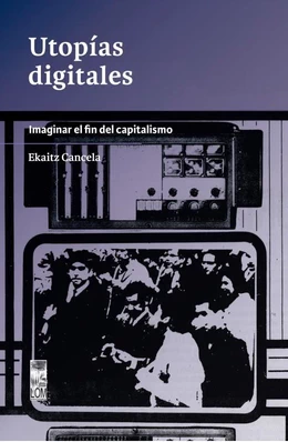 UTOPIAS DIGITALES. Imaginar el fin del capitalismo