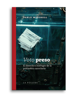 VOTO PRESO. EL DERECHO AL SUFRAGIO DE LA POBLACION CARCELARIA