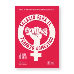SALARIO PARA EL TRABAJO DOMESTICO. Crónica de una lucha feminista internacionalista (1972-1977)