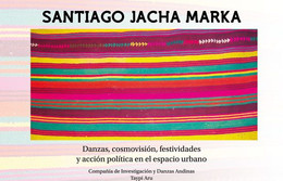 SANTIAGO JACHA MARKA. DANZAS, COSMOVISION, FESTIVIDADES Y ACCION POLIT