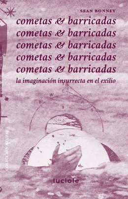 COMETAS Y BARRICADAS. LA IMAGINACION INSURRECTA EN EL EXILIO