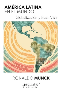 AMERICA LATINA EN EL MUNDO. GLOBALIZACION Y BUEN VIVIR