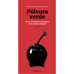 POLVORA VERDE. Breve diccionario anarquista de la región uruguaya
