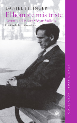 HOMBRE MAS TRISTE DEL MUNDO, EL. RETRATO DEL POETA CESAR VALLEJO
