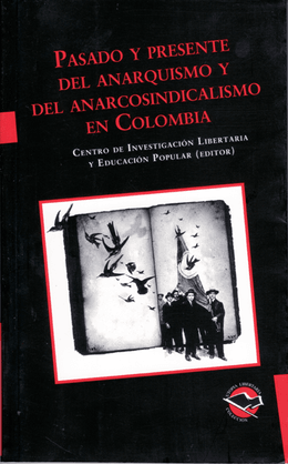 PASADO Y PRESENTE DEL ANARQUISMO Y DEL ANARCOSINDICALISMO EN COLOMBIA