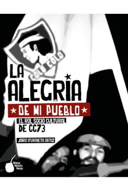 LA ALEGRIA DE MI PUEBLO. EL ROL SOCIO CULTURAL DE CC73