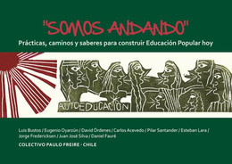 SOMOS ANDANDO. PRACTICAS, CAMINOS Y SABERES PARA CONSTRUIR EDUCACION POPULAR HOY