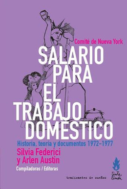 SALARIO PARA EL TRABAJO DOMESTICO. HISTORIA, TEORIA Y DOCUMENTOS 1972-1977